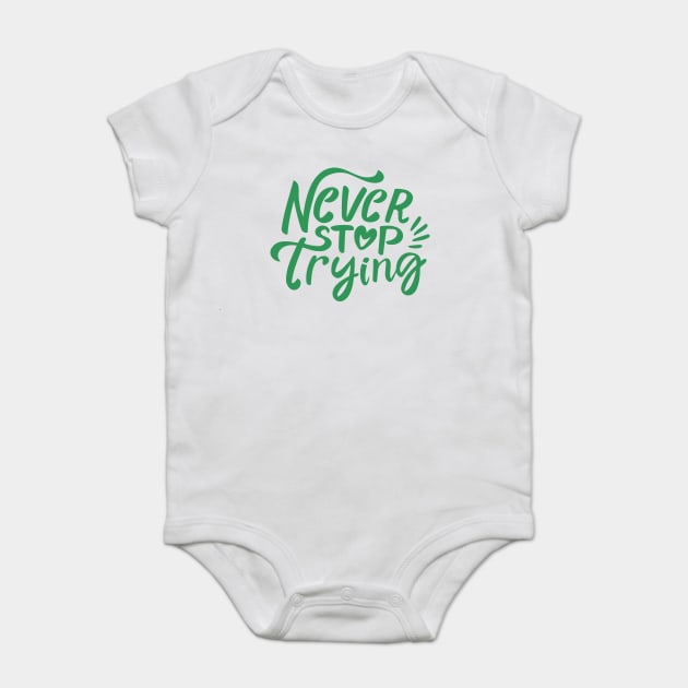 Never Stop Trying Baby Bodysuit by CreativeSage